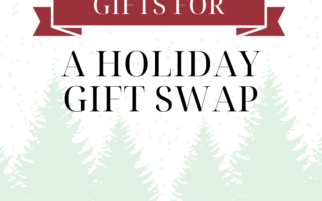 The Best Gifts for: A Holiday Gift Swap
