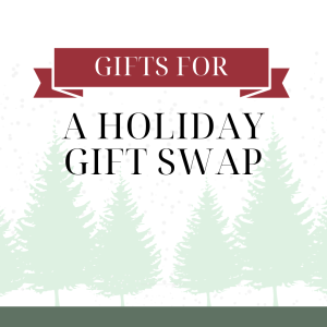 The Best Gifts for: A Holiday Gift Swap