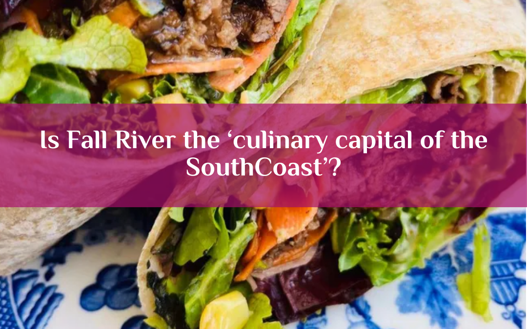 Is Fall River the ‘culinary capital of the SouthCoast’? You be the judge at Restaurant Week