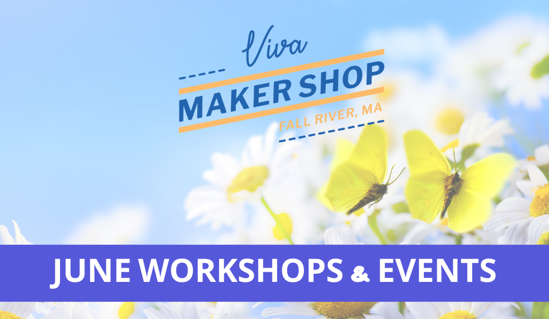 June Workshops & Special Events at the Viva Maker Shop