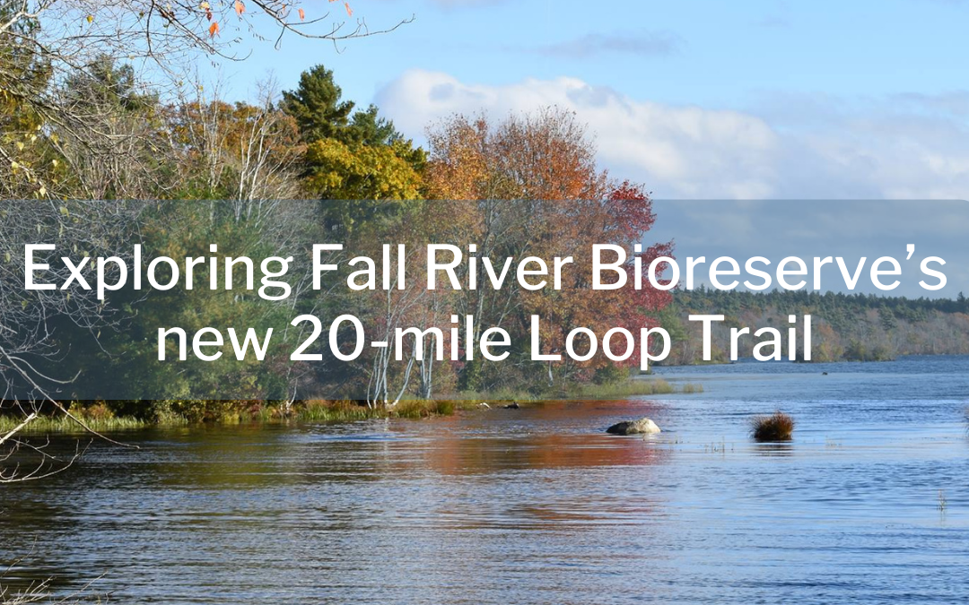 Exploring Fall River Bioreserve’s new 20-mile Loop Trail—Twice!