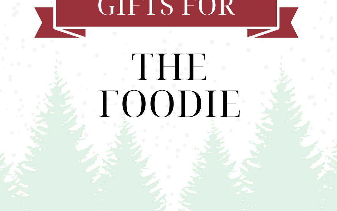The Best Gifts for: The Foodie