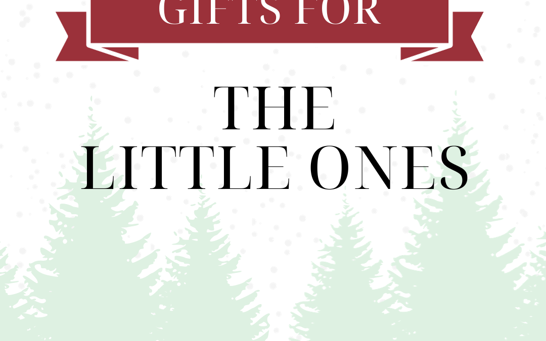 The Best Gifts for: The Little Ones