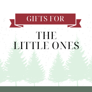 The Best Gifts for: The Little Ones