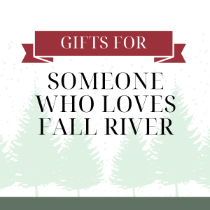 The Best Gifts for: Someone Who Loves Fall River