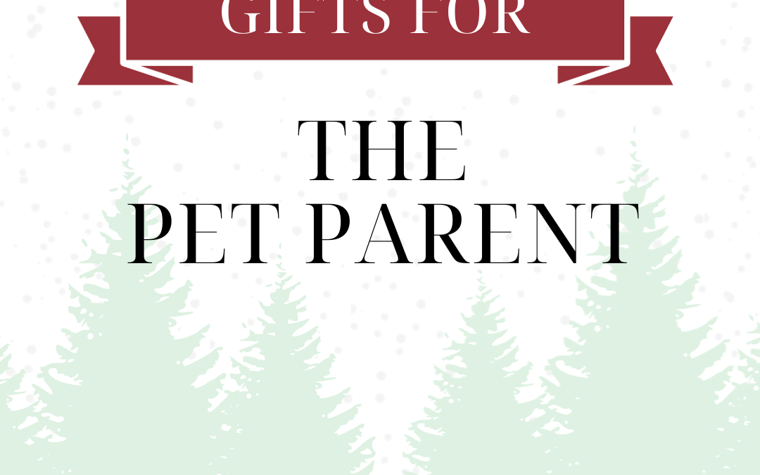 The Best Gifts for: The Pet Parent