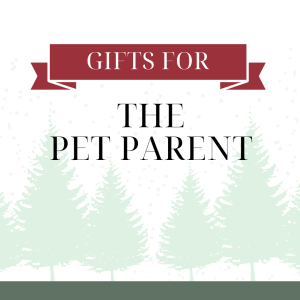 The Best Gifts for: The Pet Parent