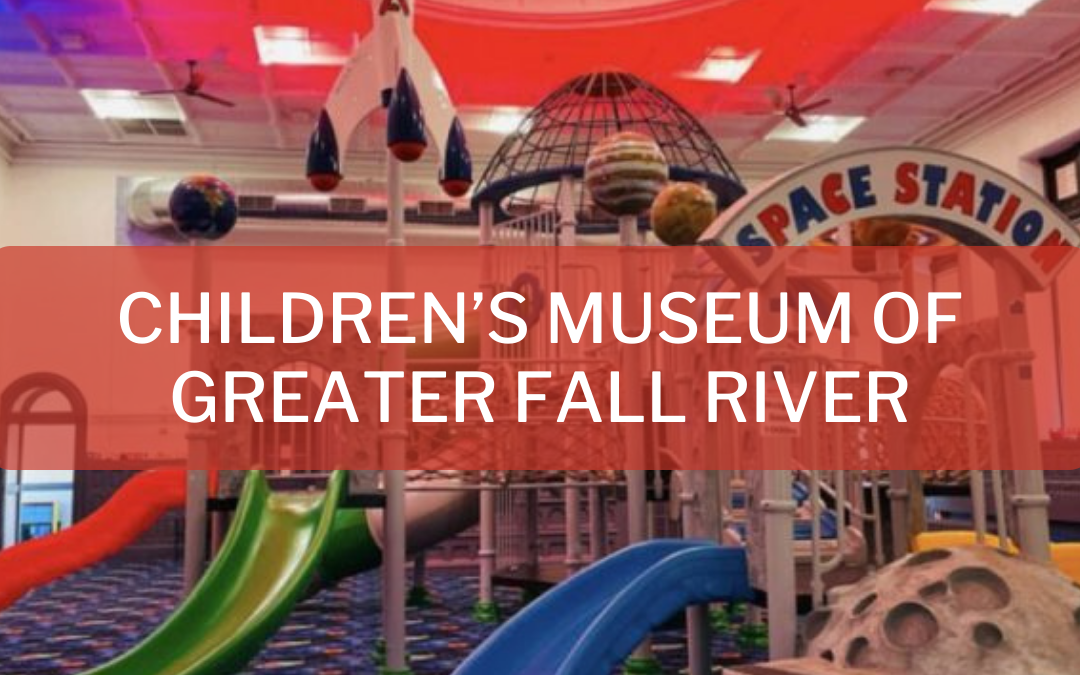 The Children’s Museum of Greater Fall River