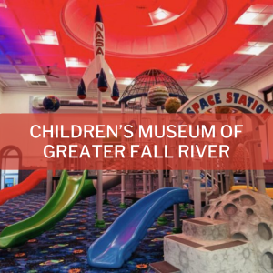The Children’s Museum of Greater Fall River