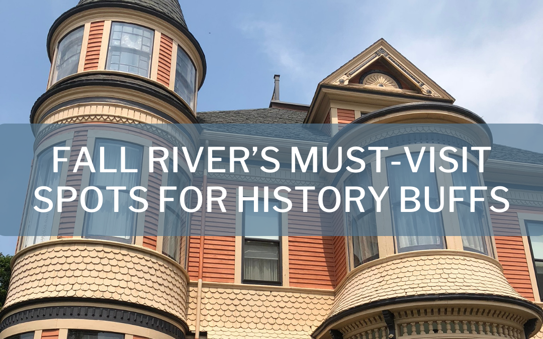 Must-Visit Spots in Fall River for History Buffs