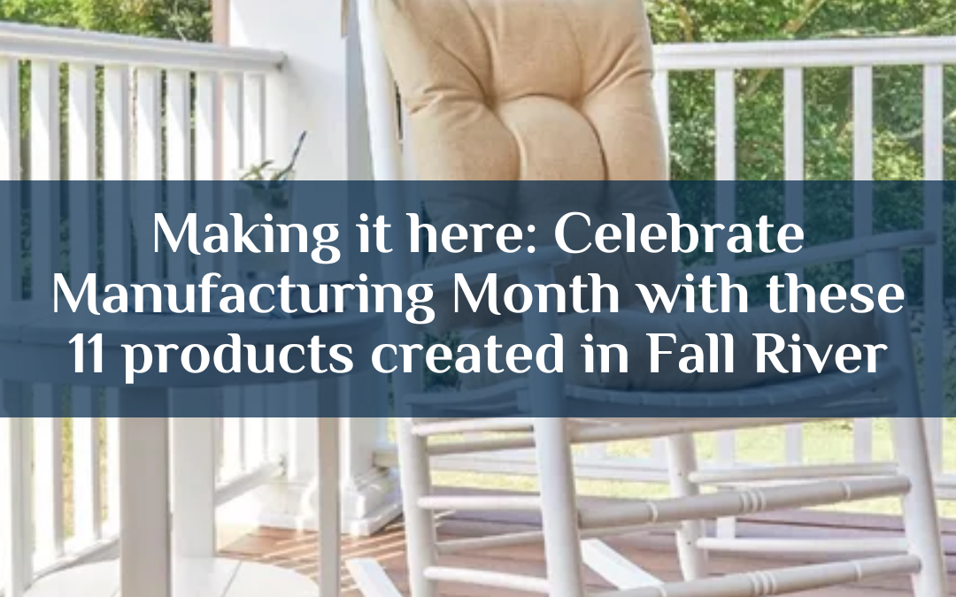 Making it here: Celebrate Manufacturing Month with these 11 products created in Fall River
