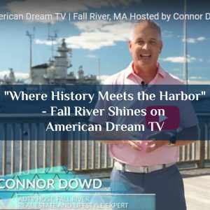 "Where History Meets the Harbor" - Fall River Shines on American Dream TV