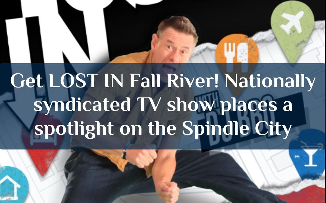 Get LOST IN Fall River! Nationally syndicated TV show places a spotlight on the Spindle City